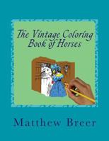 The Vintage Coloring Book of Horses: An adult coloring book, Inspired by Vintage Illustrations of Horses! 1542672473 Book Cover