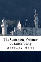 The Complete Prisoner of Zenda Story: Including The Prisoner of Zenda and Rupert of Hentzau 1979308357 Book Cover