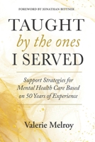 Taught by the Ones I Served: Support Strategies for Mental Health Care Based on 50 Years of Experience B0G1P1249C Book Cover