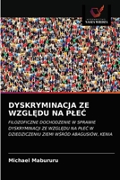 DYSKRYMINACJA ZE WZGLĘDU NA PŁEĆ: FILOZOFICZNE DOCHODZENIE W SPRAWIE DYSKRYMINACJI ZE WZGLĘDU NA PŁEĆ W DZIEDZICZENIU ZIEMI WŚRÓD ABAGUSIÓW, KENIA 6202845945 Book Cover