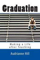 Graduation: Making a Life after Teaching 1493715534 Book Cover