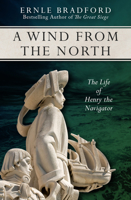 A Wind from the North: The Life of Henry the Navigator 149763797X Book Cover