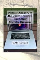 Plato's "Allegory of the Cave" Revisited: And Other Socratic Dialogue (Major Works) 1790173779 Book Cover