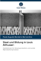 Staat und Bildung in Louis Althusser:: Implikationen für Wissensproduktion und soziale Reproduktionsprozesse 6202602392 Book Cover