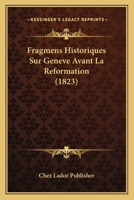Fragmens Historiques Sur Geneve Avant La Reformation (1823) 1167589173 Book Cover