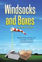 Windsocks and Boxes: Help for Living in a World with Other People 1543446582 Book Cover