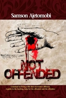 NOT OFFENDED: A leadership guide to the hurting, help for the offended and the offender. 9786128044 Book Cover