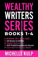 Wealthy Writers Series: Books 1-4: 28 Books to $100K, Digital Retirement, Self-Publishing Secret Sauce, How NOT to Write a Book 1735418862 Book Cover