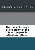The Model History; A Brief Account of the American People, for Schools 1342296435 Book Cover