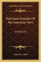 Paul Jones Founder of the American Navy, A History ***VOLUME I only!!*** 1018898026 Book Cover