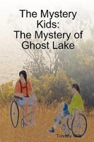 The Mystery Kids: The Mystery of Ghost Lake 0557012821 Book Cover
