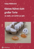 Kleines Rührei statt großer Torte: zu wahr, um schön zu sein (German Edition) 3384439988 Book Cover