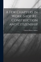 A Few Chapters In Workshop Re-construction And Citizenship 1017639256 Book Cover