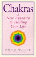 Chakras: A New Approach to Healing Your Life 0749918179 Book Cover
