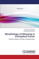 Morphology of Meaning in Conceptual Forms: Towards a Poetics of Order and Signification 3659281697 Book Cover