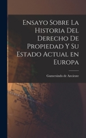 Ensayo Sobre la Historia del Derecho de Propiedad y su Estado Actual en Europa 1017925704 Book Cover