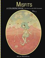 Misfits a Coloring Book for Adults and Odd Children Art by White Stag: Volume 3 1534961259 Book Cover