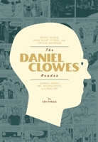 The Daniel Clowes Reader: A Critical Edition of Ghost World and Other Stories, with Essays, Interviews, and Annotations 1606995898 Book Cover