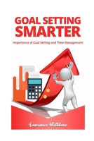 Goal Setting Smarter: Importance of Goal Setting and Time Management 1653248408 Book Cover