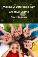 Making A Difference with Creative Drama 1257032577 Book Cover