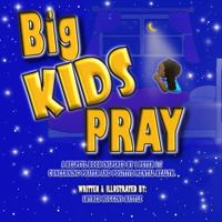 Big Kids Pray: A Helpful Book Inspired by 1 Peter 5:7 Concerning Prayer and Positive Mental Health 0578825457 Book Cover