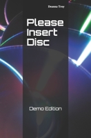 Please Insert Disc: Demo Edition 1709250240 Book Cover