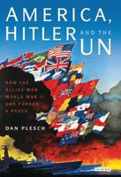 America, Hitler and the UN: How the Allies Won World War II and Forged a Peace 1784533076 Book Cover