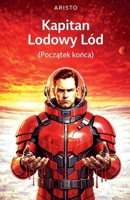 Kapitan Lodowy Lód (Poczatek konca) (Polish Edition) B0GFDL48PT Book Cover