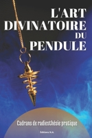 L'Art Divinatoire Du Pendule: Cadrans de radiesth�sie pratique B08GVCMWHC Book Cover