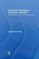 Liberation Theology in Chicana/o Literature: Manifestations of Feminist and Gay Identities (Latino Communities Emerging Voices - Political, Social, Cultural and Legal Issues) 0415541638 Book Cover