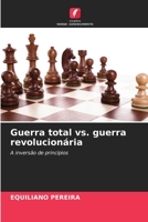 Guerra total vs. guerra revolucionária: A inversão de princípios 6205838060 Book Cover