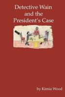 Detective Wain and the President's Case 1440464979 Book Cover