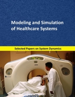 Modeling and Simulation of Healthcare Systems: Selected papers on System Dynamics. A book written by experts for beginners (Analysis and Optimization) 1687006741 Book Cover