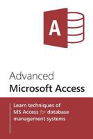 Advanced Microsoft Access: Learn techniques of MS Access for database management systems 1976078652 Book Cover