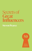 Secrets of Great Influencers: 50 Rules of Persuasion and Influence 1399831216 Book Cover