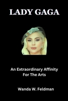 Lady Gaga: An Extraordinary Affinity For The Arts B0CR6KDT3B Book Cover