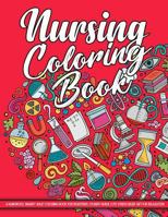 Nursing Coloring Book: A Humorous, Snarky Adult Coloring Book for Registered, Student Nurse Cute Stress Relief Gift for Relaxation 1731552343 Book Cover