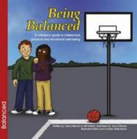 Being Balanced: A Children's Guide to Intellectual, Physical and Emotional Well-Being 0991885465 Book Cover