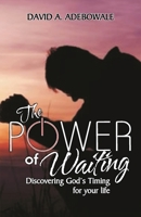 The Power of Waiting: Discovering God's timing for your life 1086682998 Book Cover