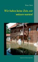 Wir haben keine Zeit, wir müssen warten!: Tagebuch der Flutkatastrophe 2013 3732285057 Book Cover