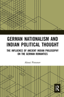 German Nationalism and Indian Political Thought: The Influence of Ancient Indian Philosophy on the German Romantics 1032400749 Book Cover