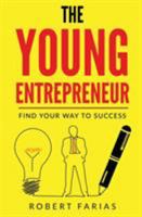 The Young Entrepreneur: Find Your Way To Success 0999686003 Book Cover