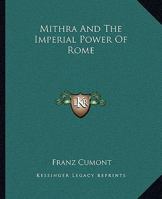 Mithra and the Imperial Power of Rome 1425317952 Book Cover