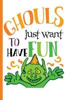 Ghouls Just Want to Have Fun: College Ruled Notebook 1723733962 Book Cover