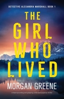 The Girl Who Lived: A heart-pounding and gripping crime and suspense thriller (Detective Alexandra Marshall) 1807223558 Book Cover