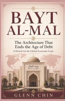 Bayt Al-Mal: The Architecture That Ends the Age of Debt B0H99R1N74 Book Cover