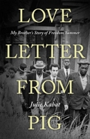 Love Letter from Pig: My Brother's Story of Freedom Summer 1496847237 Book Cover