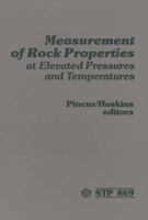 Measurement of Rock Properties at Elevated Pressures and Temperatures: A Symposium (Astm Special Technical Publication// Stp) 0803102372 Book Cover