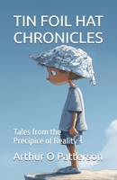 TIN FOIL HAT CHRONICLES: Tales from the Precipice of Reality B0FQ6LGVCL Book Cover