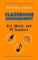 Classroom Management for Art, Music, and PE Teachers 0615993265 Book Cover